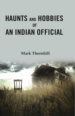 Haunts and Hobbies of an Indian Official(Paperback, Mark Thornhill)