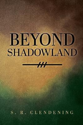 Beyond Shadowland(English, Paperback, Clendening S R)