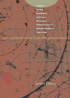 Six Stories from the End of Representation(English, Paperback, Elkins James)