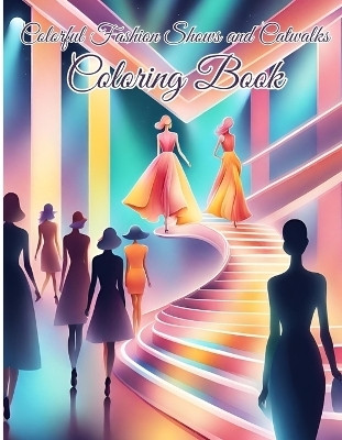 Colorful Fashion Shows and Catwalks Coloring Book(English, Paperback, Nguyen Thy)