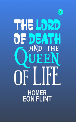 The Lord of Death and the Queen of Life(Paperback, Homer Eon Flint)