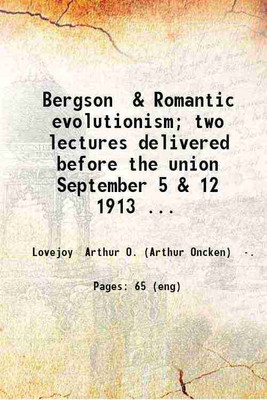 Bergson & Romantic evolutionism; two lectures delivered before the union September 5 & 12 1913 by A.O. Lovejoy 1914 [Hardcover](Hardcover, Lovejoy Arthur O. (Arthur Oncken) .)