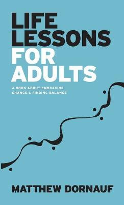 Life Lessons for Adults(English, Paperback, Dornauf Matthew)