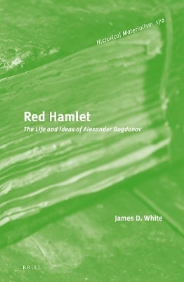 Red Hamlet: The Life and Ideas of Alexander Bogdanov(English, Electronic book text, White James)