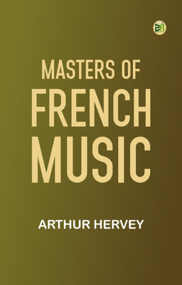 Masters of French Music(Paperback, Arthur Hervey)