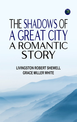 The Shadows of a Great City: A Romantic Story(Paperback, Livingston Robert Shewell, Grace Miller White)