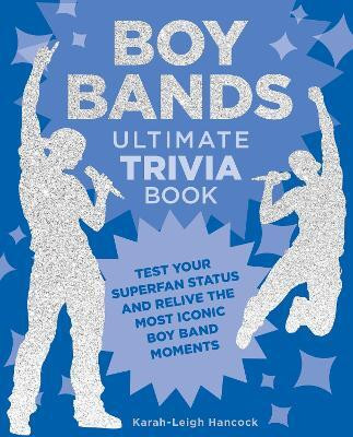 Boy Bands Ultimate Trivia Book(English, Paperback, Hancock Karah-Leigh)