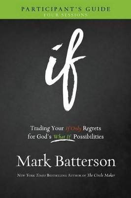 If Participant`s Guide - Trading Your If Only Regrets for God`s What If Possibilities(English, Paperback, Batterson Mark)