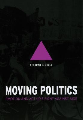 Moving Politics - Emotion and ACT UP`s Fight against AIDS(English, Paperback, Gould Deborah B)