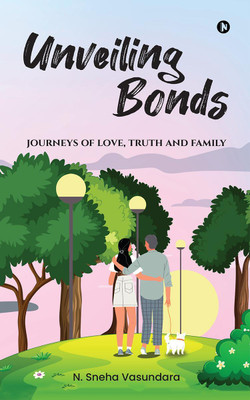 Unveiling Bonds  - Journeys of Love,Truth and Family(English, Paperback, N. Sneha Vasundara)