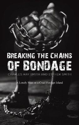 Breaking the Chains of Bondage(English, Hardcover, Smith Charles Ray)
