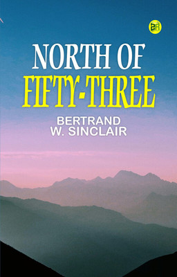 North of Fifty-Three(Paperback, Bertrand W. Sinclair)