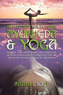 Path to Self Healing with Ayurveda & Yoga(English, Paperback, Light Alyna)