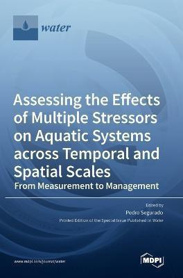 Assessing the Effects of Multiple Stressors on Aquatic Systems across Temporal and Spatial Scales(English, Hardcover, unknown)