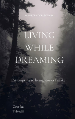 Living while dreaming - Attempting to live my life like stories I make(Paperback, Geetika Trivedi)