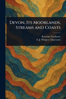 Devon, Its Moorlands, Streams and Coasts(English, Paperback, Northcote Rosalind)