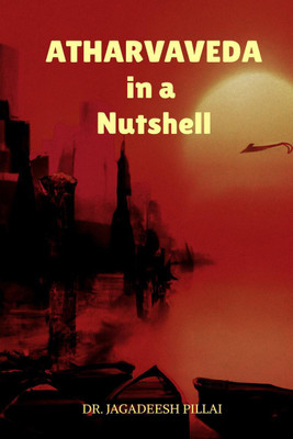 Atharvaveda in a Nutshell(English, Paperback, Dr. Jagadeesh Pillai)