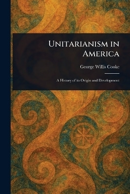 Unitarianism in America(English, Paperback, Cooke George Willis)