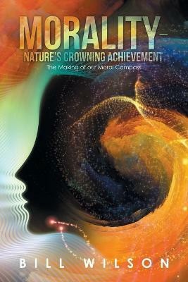 Morality - Nature's Crowning Achievement(English, Paperback, Wilson Bill)