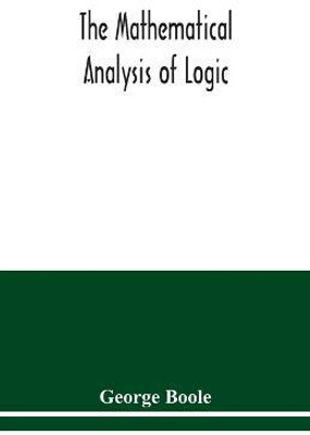 The mathematical analysis of logic(English, Paperback, Boole George)
