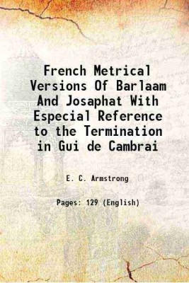 French Metrical Versions Of Barlaam And Josaphat: With Especial Reference to the Termination in Gui de Cambrai 1922 [Hardcover](Hardcover, Armstrong, E. C. (Edward Cooke), -)