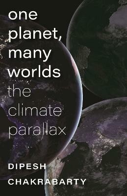 One Planet, Many Worlds - The Climate Parallax(English, Paperback, Chakrabarty Dipesh)