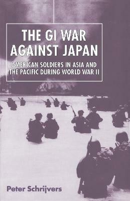 The GI War Against Japan(English, Paperback, Schrijvers Peter)