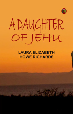 A daughter of Jehu(Paperback, Laura Elizabeth Howe Richards)