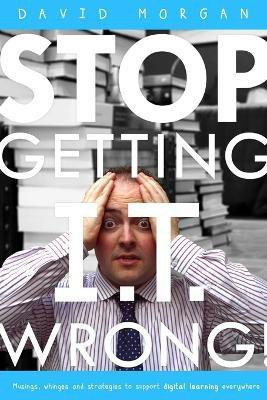 Stop Getting I.T. Wrong!(English, Paperback, Morgan David)