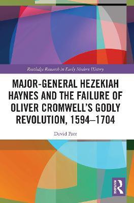 Major-General Hezekiah Haynes and the Failure of Oliver Cromwell's Godly Revolution, 1594-1704(English, Paperback, Farr David)