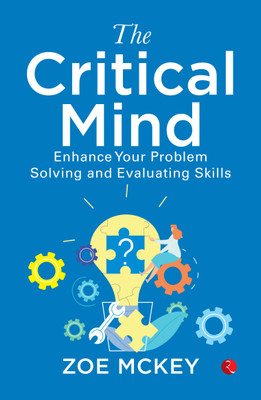 The Critical Mind: Enhance Your Problem Solving And Evaluating Skills(Paperback, Zoe McKey)