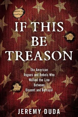 If This Be Treason(English, Electronic book text, Duda Jeremy)