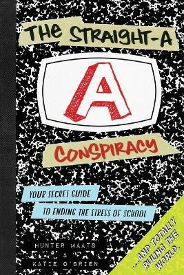The Straight-A Conspiracy  - Your Secret Guide to Ending the Stress of School and Totally Ruling the World(English, Paperback, Maats Hunter)
