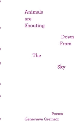Animals Are Shouting Down From the Sky(English, Paperback, Greinetz Genevieve)