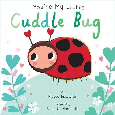 You're My Little Cuddle Bug(English, Board book, Edwards Nicola)