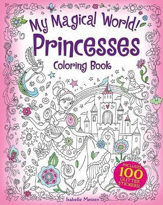 My Magical World! Princesses Coloring Book(English, Paperback, Metzen Isabelle)