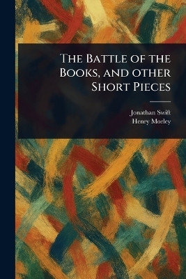 The Battle of the Books, and Other Short Pieces(English, Paperback, Swift Jonathan)
