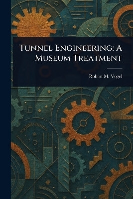Tunnel Engineering(English, Paperback, Vogel Robert M)
