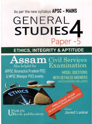 General Studies 4 Paper 5 [Ethics, Integrity and Aptitude] | As Per New Syllabus of APSC MAINS [Assam Civil Services Examinations, and also helpful for APPSC [Arunachal Pradesh PSC] and MPSC [Manipur PSC] Exams | Contains Model Questions and Detailed Answer(Paperback, Javed Laskar)