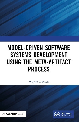 Model-Driven Software Systems Development Using the Meta-Artifact Process(English, Paperback, O'Brien Wayne)