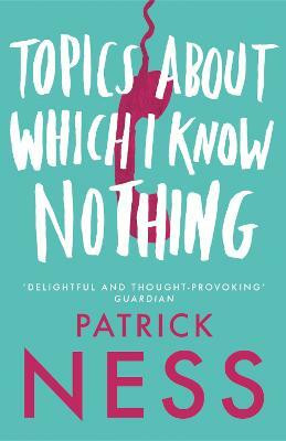 Topics About Which I Know Nothing(English, Paperback, Ness Patrick)