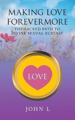 Making Love Forevermore(English, Paperback, L John)