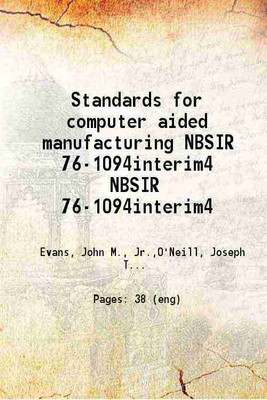 Standards for computer aided manufacturing Volume NBSIR 76-1094interim4 [Hardcover](Hardcover, John M.Evans, Joseph T. O'Neill, John L. Little)