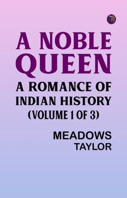 A Noble Queen: A Romance of Indian History (Volume 1 of 3)(Paperback, Meadows Taylor)