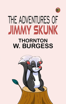 The Adventures of Jimmy Skunk(Paperback, Thornton W. Burgess)