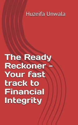 The Ready Reckoner - Your fast track to Financial Integrity(English, Hardcover, Huzeifa Unwala)