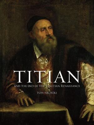 Titian and the End of the Venetian Renaissance(English, Hardcover, Nichols Tom)