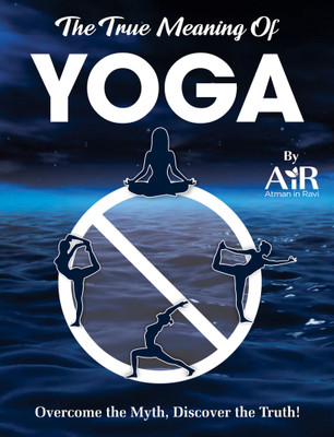 The True Meaning of Yoga(Paperback, AiR - Atman in Ravi)
