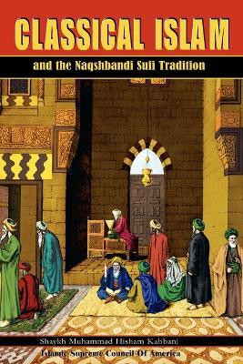 Classical Islam and the Naqshbandi Sufi Tradition(English, Paperback, Kabbani Muhammad Hisham Shaykh)