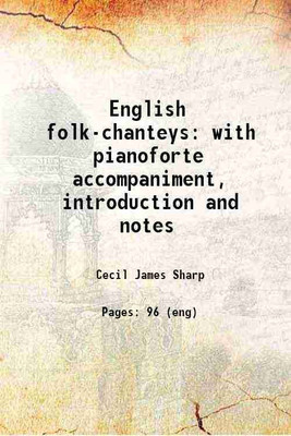 English folk-chanteys : with pianoforte accompaniment, introduction and notes with pianoforte accompaniment, introduction and notes 1914 [Hardcover](Hardcover, Sharp, Cecil James, -)